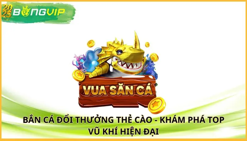 bắn cá đổi thưởng thẻ cào