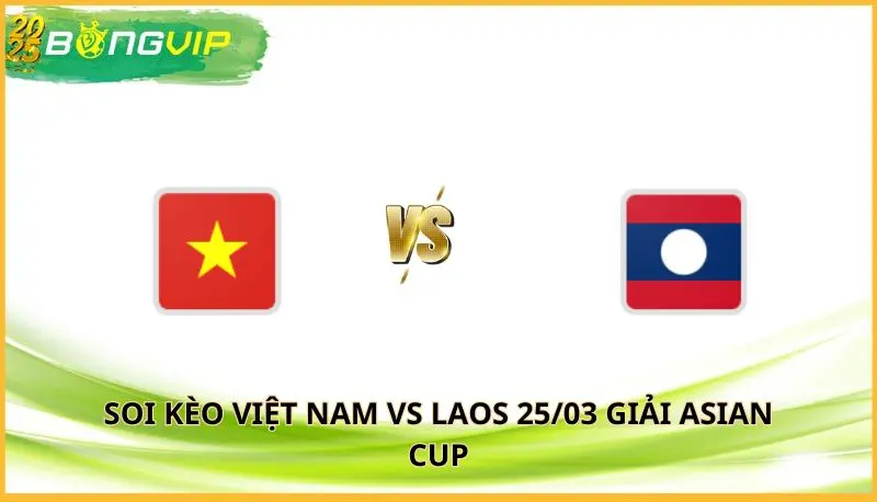 soi kèo Việt Nam vs Laos