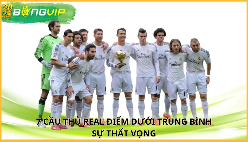 7 cầu thủ Real điểm dưới trung bình