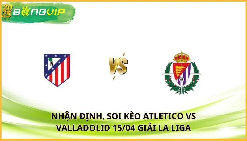 soi kèo Atletico vs Valladolid