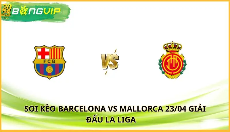 soi kèo Barcelona vs Mallorca