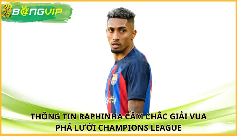 Raphinha cầm chắc giải Vua phá lưới Champions League