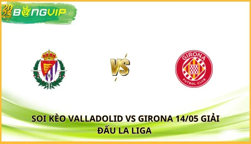 soi kèo Valladolid vs Girona