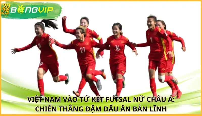 Việt Nam vào tứ kết futsal nữ châu Á